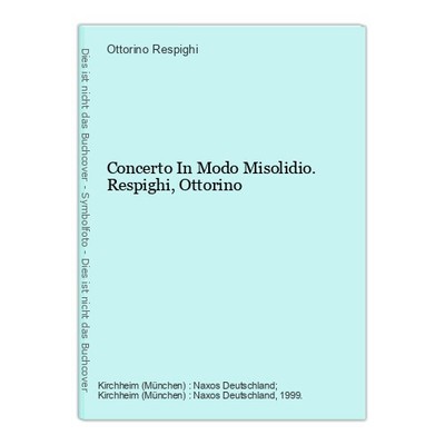 Concerto In Modo Misolidio. Respighi, Ottorino Respighi, Ottorino (Komponist):