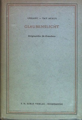 Glaubenslicht: Religionslehre für Erwachsene. Leblanc, Wilhelm und Bernhard van 