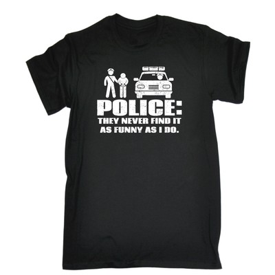 Polizei sie finden es nie so lustig wie ich tue T-SHIRT Mode Tee Geschenk Geburtstag