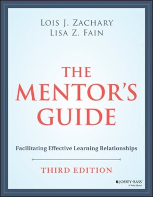 The Mentor's Guide: Facilitating Effective Learning Relationships by Zachary