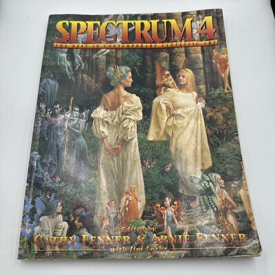 Spectrum 4 : The Best in Contemporary Fantastic Art by Cathy Fenner and Arnie...