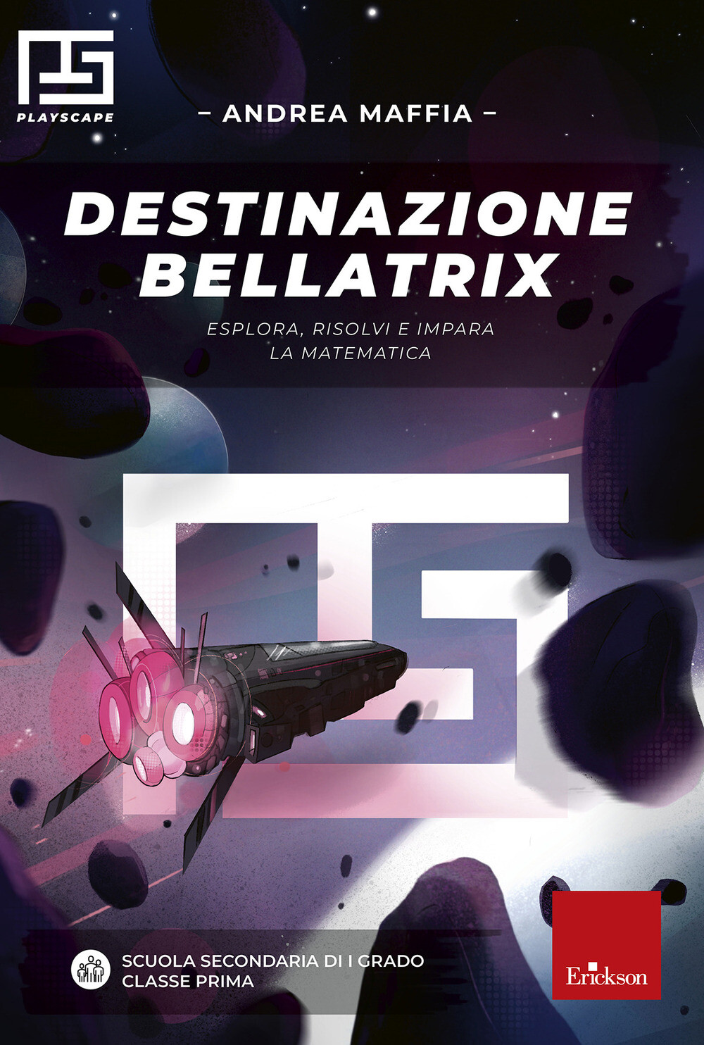 Libri Andrea Maffia - Destinazione Bellatrix. Esplora, Risolvi E Impara La Matem
