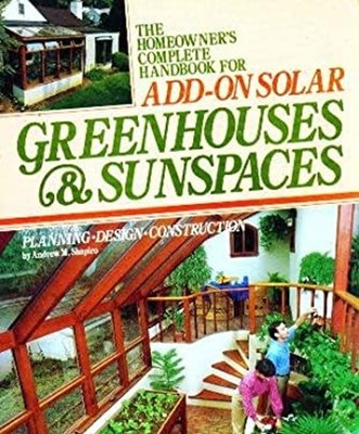 The Homeowner's Complete Handbook for Add-On Solar Greenhouses an