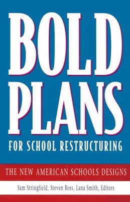Bold Plans for School Restructuring : The New American Schools De