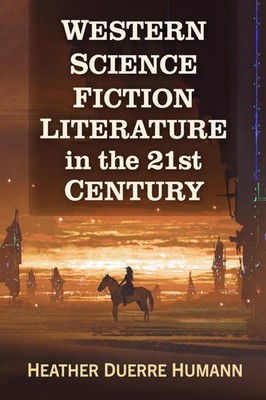 Western Science Fiction Literature in the 21st Century by Humann, Humann, New..