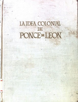 La Idea Colonial de Ponce de Leon. Un Ensayo de Interpretacion; Gaibrois, Manuel