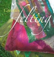 Creative Felting by Lizzie Houghton