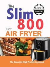 The Slim 800 Hot Air Fryer : The Essential High Protein Cookbook by Iota PB NEW