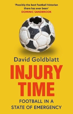 Injury Time: Football in a State of Emergency by Goldblatt, David Hardback Book