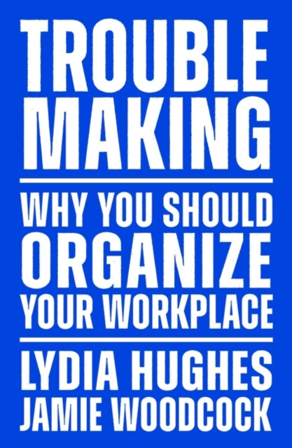 Troublemaking by Jamie Woodcock (Paperback Book)