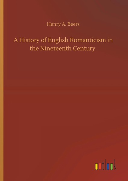 Henry A. Beers | A History Of English Romanticism In The Nineteenth Century-image