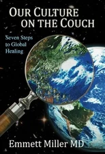 OUR CULTURE ON THE COUCH: SEVEN STEPS TO GLOBAL HEALING By Miller Emmett Md NEW