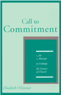 Call to Commitment: An Attempt to Embody the Essence  Elizabeth O' Connor