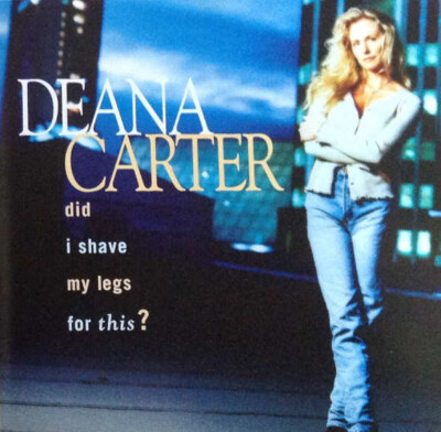 Deana Carter - Did I Shave My Legs For This? | CD