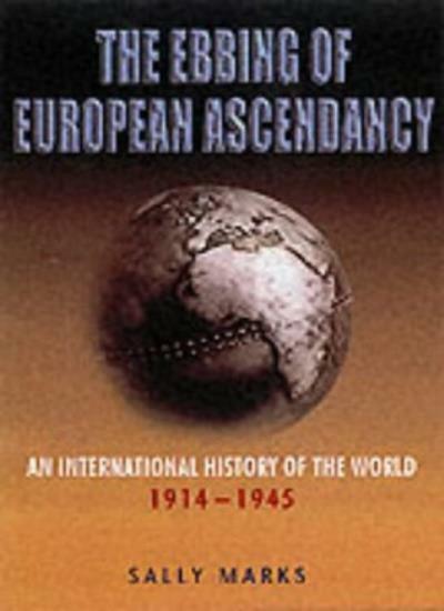 The Ebbing of European Ascendancy: An International History of the World 1914 ,