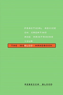 The Weblog Handbook: Practical Advice On Creating And Maintaining Your Blog ...