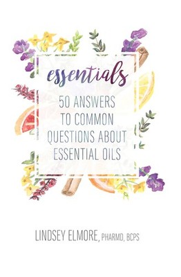 Essentials: 50 Answers to Common Questions about Essential Oils