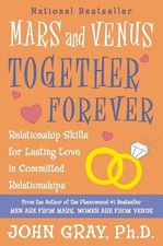 Mars and Venus Together Forever: Relationship Skills for Lasting Love in Committ