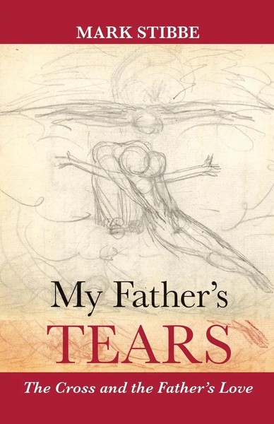 My Father's Tears The Cross And The Father's Love Mark Stibbe Taschenbuch 2014-image