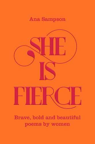 She is Fierce: Brave, Bold and Beautiful Poems by Women-Ana Sampson