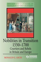 Nobilities In Transition 1550-1700 Courtiers And Rebels In Britain And Europe