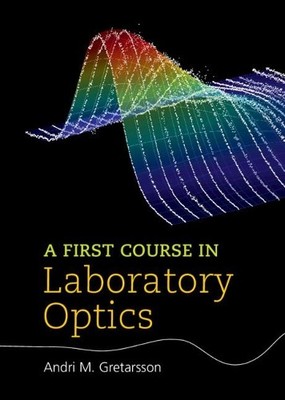 A First Course in Laboratory Optics by Andri M. Gretarsson - 9781108488853