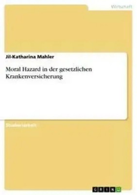 Moral Hazard in der gesetzlichen Krankenversicherung Jil-Katharina Mahler Buch