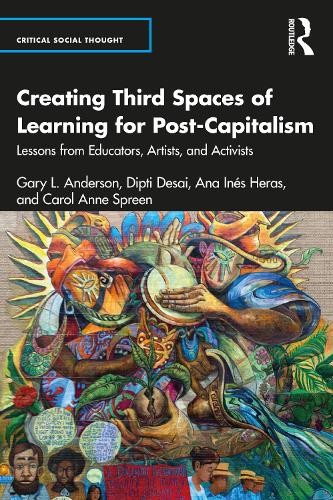 Creating Third Spaces of Learning for Post-Capitalism by Gary... - 9781032384290