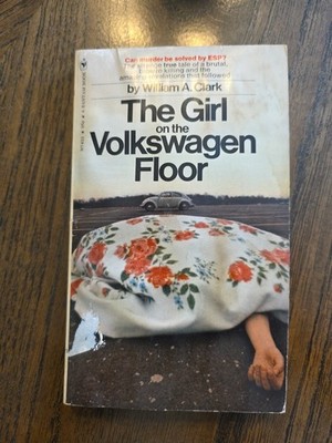 THE GIRL ON THE VOLKSWAGEN FLOOR William A. Clark 1972 DAYTON OH true crime EXC!