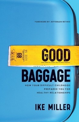 Good Baggage  How Your Difficult Childhood Prepared You for ... - 9781540902863