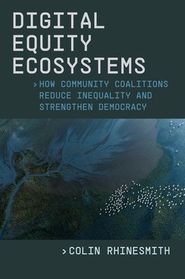 Digital Equity Ecosystems: How Community Coalitions Reduce Inequality  Hardcover
