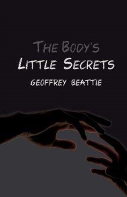 The Body's Little Secrets A Novel by Geoffrey Beattie (Paperback Book)