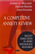 A Competitive Anxiety Review : Recent Directions in Sport Psychol