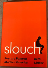 Slouch : Posture Panic in Modern America by B...