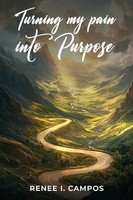 Renee I. Campos | Turning My Pain Into Purpose | Taschenbuch | Englisch (2024)