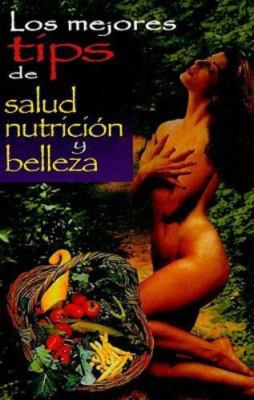 Los Mejores Tips de Salud, Nutricion y Belleza (2009, Trade Paperback)