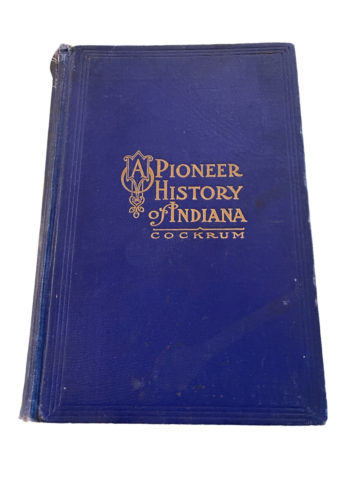 Pioneer History of Indiana by First Edition 1907 William M Cockrum eBay