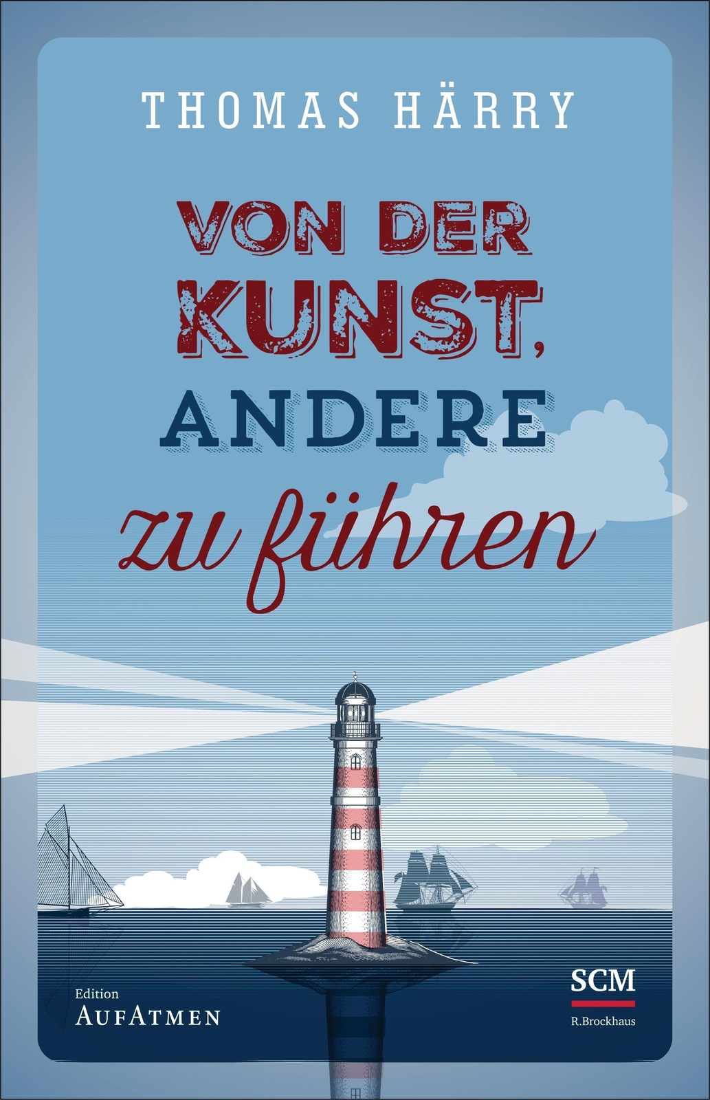 Thumbnail - Von Der Kunst, Andere Zu Führen, Thomas Härry