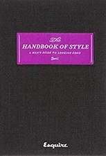 Esquire the Handbook of Style : A Man's Guide to Looking Good Har