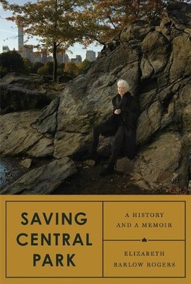 Saving Central Park: A History and a Memoir by Rogers, Elizabeth Barlow Hardback