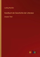 Handbuch Der Geschichte Der Litteratur Zweyter Theil Ludwig Wachler Taschenbuch
