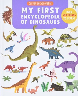 My First Encyclopedia of Dinosaurs: Over 500 Things to Learn! (Clever Encycl...