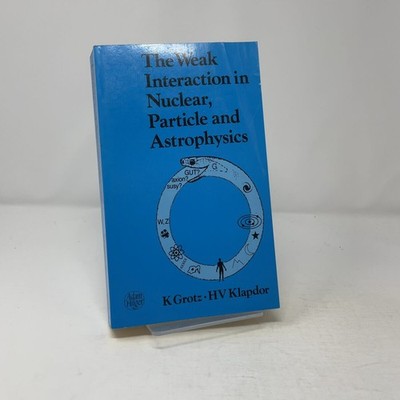 The Weak Interaction in Nuclear, Particle and Astr by K. Grotz; H.V. Klapdor PB