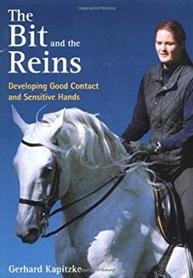 The Bit and the Reins : Developing Good Contact and Sensitive Han