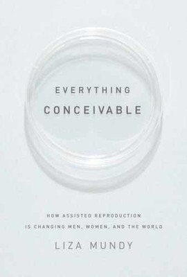 Everything Conceivable: How Assisted - Hardcover, by Mundy Liza - Acceptable j