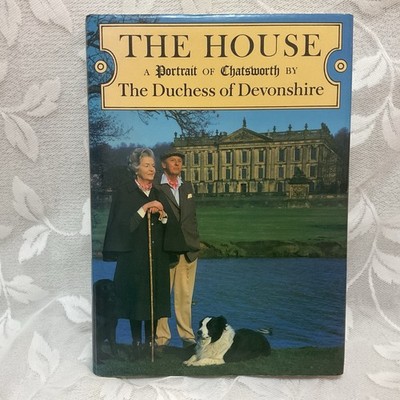 The House: A Portrait Of Chatsworth by The Duchess of Devonshire SIGNED HCDJ