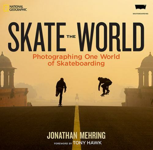 Skate the World: Photographing One World of Skateboarding by Mehring TONY HAWK