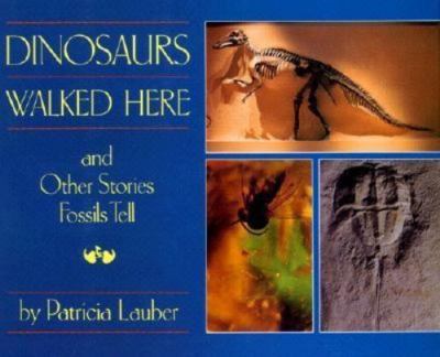 Dinosaurs Walked Here and Other Stories Fossils Tell by Patricia Lauber