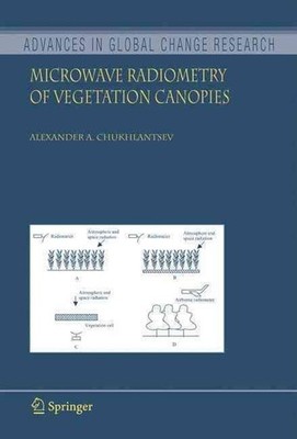Microwave Radiometry of Vegetation Canopies by Alexander A. Chukhlantsev (Englis