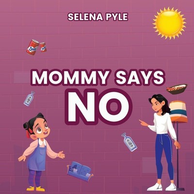 Mommy Says NO Selena Pyle Paperback Kinetic Digital Publishers